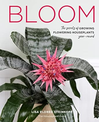 Bloom: The secrets of growing flowering houseplants year-round