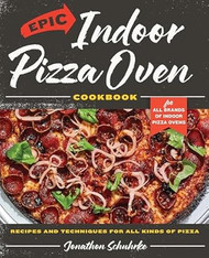 Epic Indoor Pizza Oven Cookbook