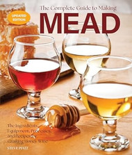 The Complete Guide to Making Mead Updated Edition