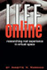 LIFE ONLINE: Researching Real Experience in Virtual Space