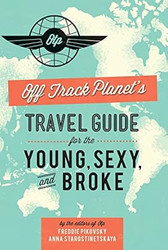 Off Track Planet s Travel Guide for the Young Sexy and Broke