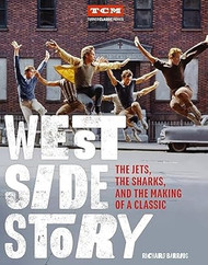 West Side Story: The Jets the Sharks and the Making of a Classic