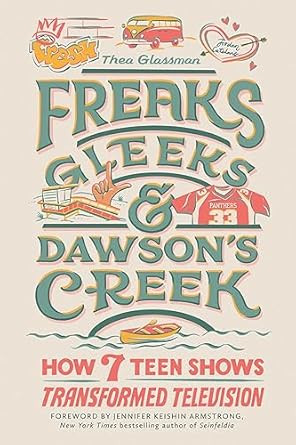Freaks Gleeks and Dawson's Creek