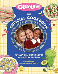 Clueless: The Official Cookbook: Totally Delicious Recipes
