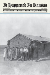 It Happened in Kansas: Remarkable Events That Shaped History