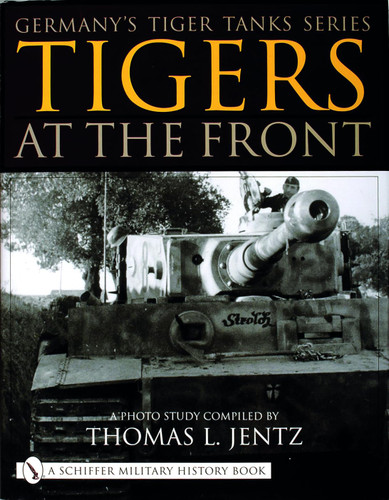 Germany's Tiger Tanks: Tigers At the Front