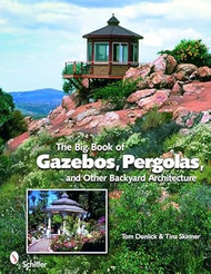 The Big Book of Gazebos Pergolas and Other Backyard Architecture