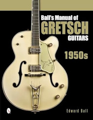 Ball's Manual of Gretsch Guitars