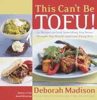 This Can't Be Tofu! 75 Recipes to Cook Something You Never