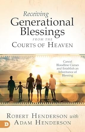 Receiving Generational Blessings from the Courts of Heaven