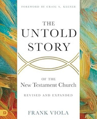 The Untold Story of the New Testament Church [Revised and