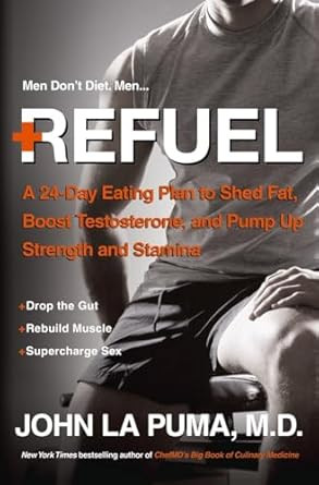 Refuel: A 24-Day Eating Plan to Shed Fat Boost Testosterone and
