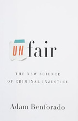 Unfair: The New Science of Criminal Injustice