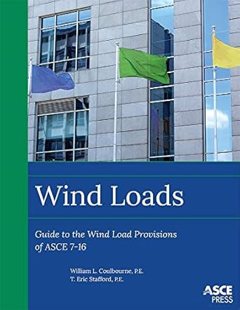 Wind Loads: Guide to the Wind Load Provisions of Asce 7-16