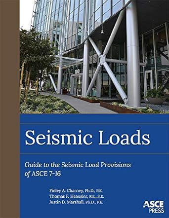 Seismic Loads: Guide to the Seismic Load Provisions of Asce 7-16