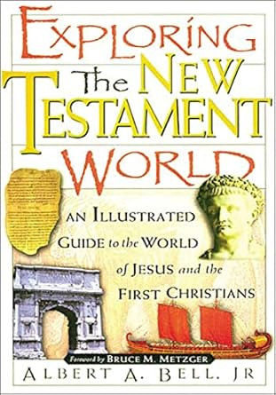 Exploring The New Testament World An Illustrated Guide To