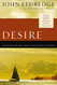 Desire: The Journey We Must Take to Find the Life God Offers