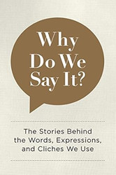 Why Do We Say It?