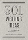 301 Writing Ideas - Second Edition: Creative Prompts to Inspire
