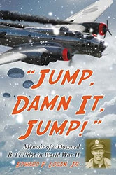 Jump Damn It Jump!: Memoir of a Downed B-17 Pilot in World War II