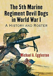 The 5th Marine Regiment Devil Dogs in World War I