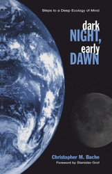 Dark Night Early Dawn: Steps to a Deep Ecology of Mind