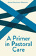 A Primer In Pastoral Care