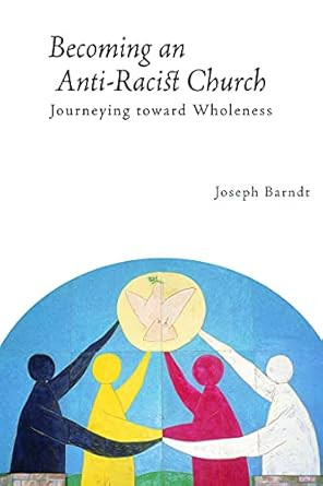 Becoming an Anti-Racist Church: Journeying toward Wholeness