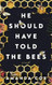 He Should Have Told the Bees