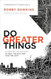 Do Greater Things