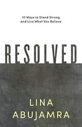 Resolved: 10 Ways to Stand Strong and Live What You Believe