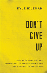 Don't Give Up: Faith That Gives You the Confidence to Keep