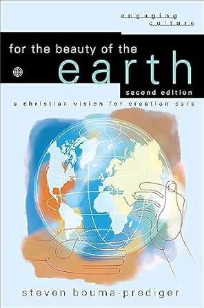 For the Beauty of the Earth: A Christian Vision for Creation Care