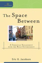 The Space Between: A Christian Engagement with the Built Environment