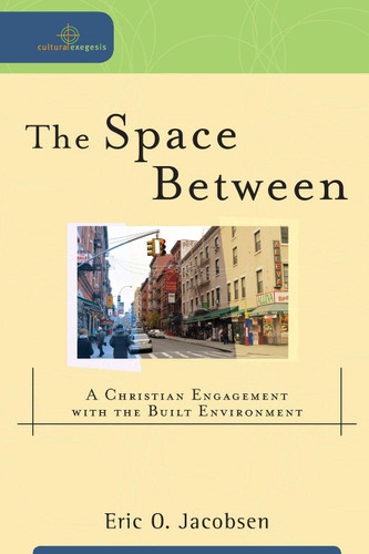 The Space Between: A Christian Engagement with the Built Environment