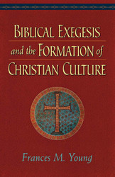 Biblical Exegesis and the Formation of Christian Culture