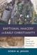 Baptismal Imagery in Early Christianity