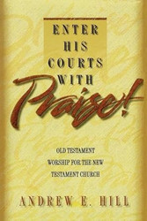 Enter His Courts with Praise! Old Testament Worship for the