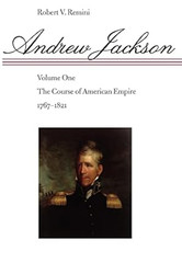 Andrew Jackson: The Course of American Empire 1767-1821. Vol. 1