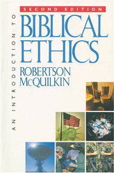 An Introduction To Biblical Ethics by Robertson Mcquilkin