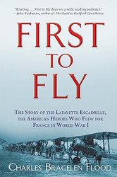 First to Fly: The Story of the Lafayette Escadrille the American