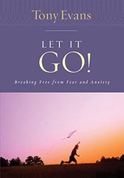 Let it Go! Breaking Free From Fear and Anxiety