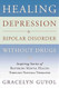 Healing Depression & Bipolar Disorder Without Drugs
