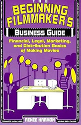 The Beginning Filmmaker's Business Guide