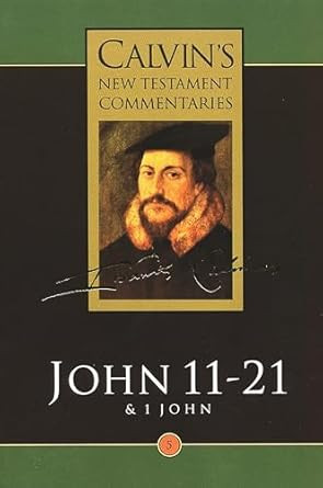 Calvin's New Testament Commentary John 11-21 Volume 5