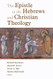 The Epistle to the Hebrews and Christian Theology
