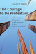 The Courage to Be Protestant