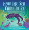 How the Sea Came to Be
