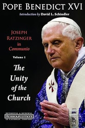 Joseph Ratzinger in Communio Volume 1: The Unity of the Church