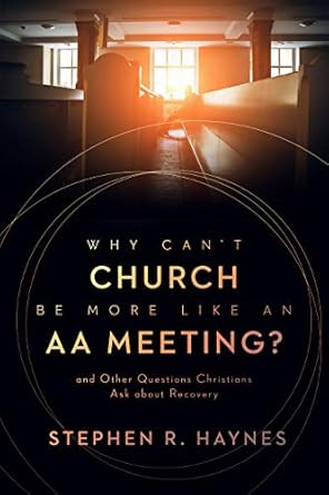 Why Can't Church Be More Like an AA Meeting?